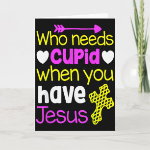 Christian Valentine Shirt Who Needs Cupid Have Jes Card