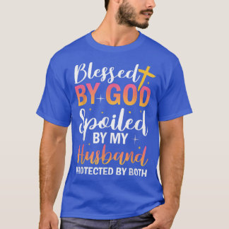 Christian Wife Jesus Blessed By God Spoiled By My  T-Shirt