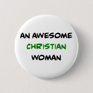 christian woman, awesome 6 cm round badge