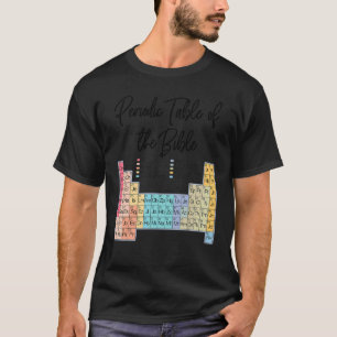 Christian Word Of God Periodic Table Of The Bib T-Shirt