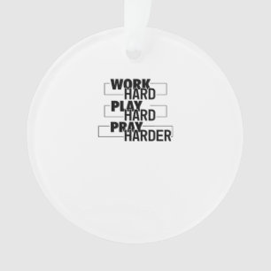 Christian, Work Hard, Play So Hard, Pray Hard, Ess Ornament