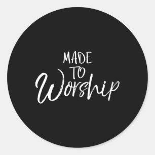 Christian Worship Leader Praise Quote Made To Wors Classic Round Sticker