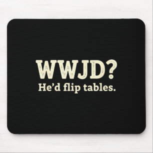 Christian Wwjd He'd Flip Tables - Funny Christian Mouse Mat