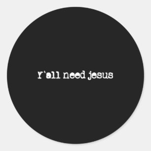 Christian Y´all Need Jesus Hope Faith Trust In Jes Classic Round Sticker