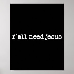 Christian Y´all Need Jesus Hope Faith Trust In Jes Poster