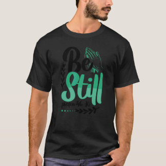 Christianity Be Still Psalm 4610 Christian T-Shirt