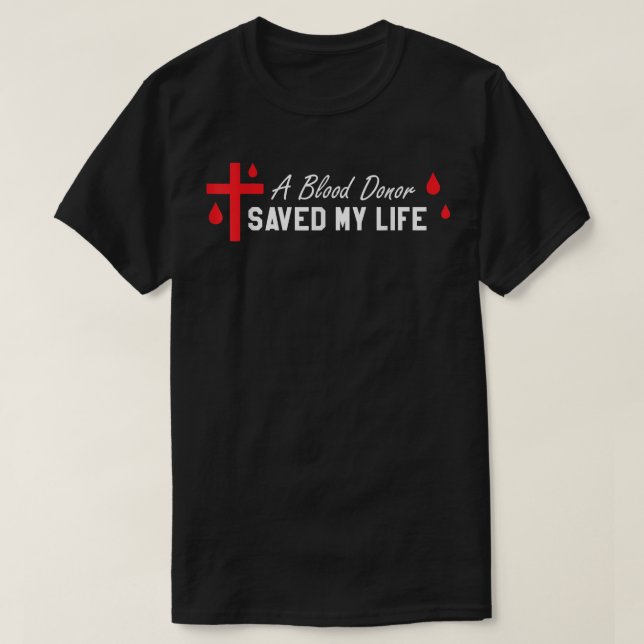 Christianity Blood Donor Saved My Life Medical Say T-Shirt (Design Front)