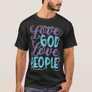 Christianity Love God Love People Christian T-Shirt
