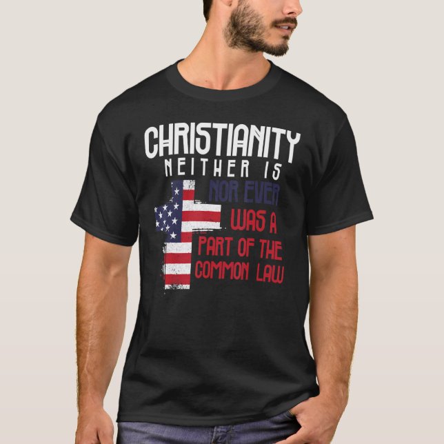 Christianity Neither Nor Ever Was A Part Of The Co T-Shirt (Front)