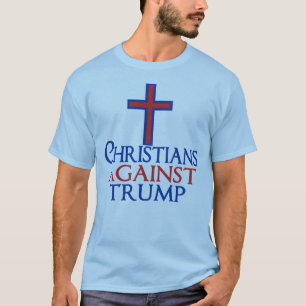 Christians Against Trump T-Shirt