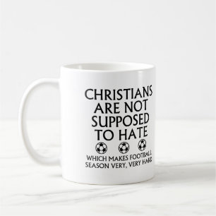 Christians Are Not Supposed To Hate Football Coffee Mug