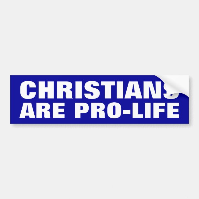 Christians Are Pro-Life Bumper Sticker (Front)