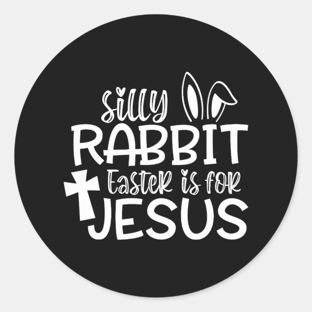 Christians Cute Silly Rabbit Easter Is For Jesus Classic Round Sticker (Front)