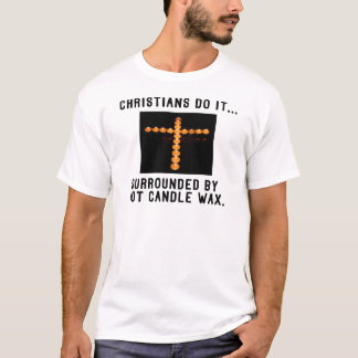 Christians Do It... Surrounded By Hot Candle Wax T-Shirt
