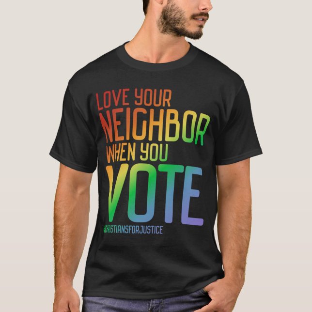 Christians for Justice Love Your Neighbour When Yo T-Shirt (Front)