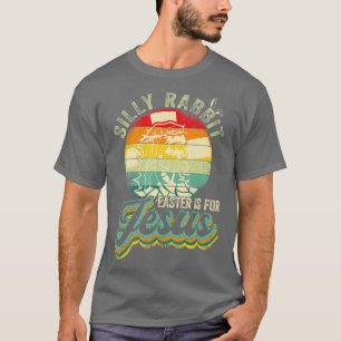 Christians Retro Silly Rabbit Easter Is For Jesu T-Shirt
