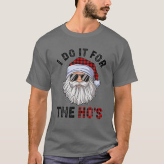 Christmas 2021 I Do It For The Ho's Funny Santa Cl T-Shirt