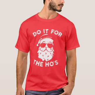 Christmas 2021 I Do It For The Ho's Funny Santa Cl T-Shirt