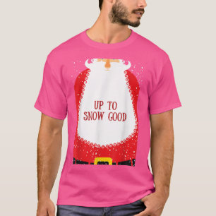 Christmas 2022 Up To Snow Good Funny Santa Holiday T-Shirt