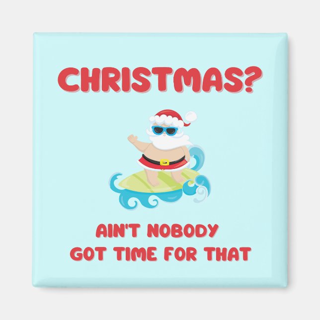 Christmas? Ain't Nobody Got Time for That Funny  Magnet (Front)