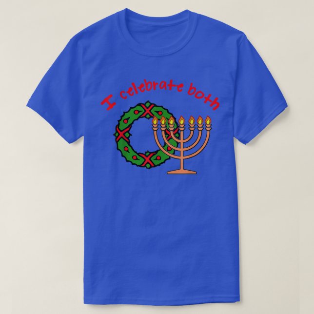 Christmas AND Hanukkah I CELEBRATE BOTH  T-Shirt (Design Front)