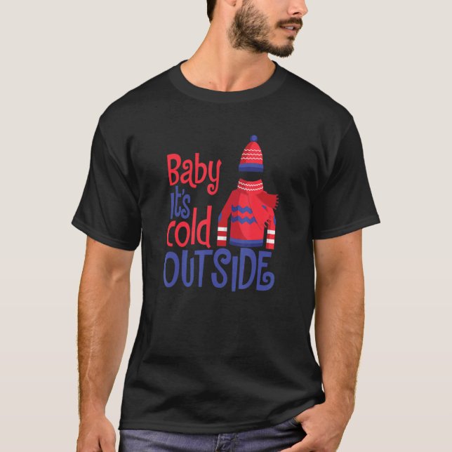 Christmas Baby It's Cold Outside Man Woman T-Shirt (Front)
