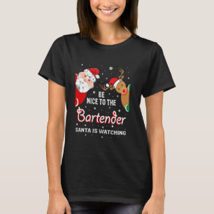 Christmas Be Nice To The Bartender Santa Is Watchi T-Shirt