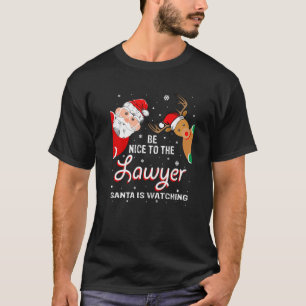 Christmas Be Nice To The Lawyer Santa Is Watching T-Shirt