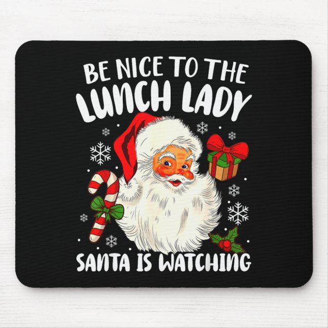 Christmas Be Nice To The Lunch Lady Santa Is Watch Mouse Mat (Front)