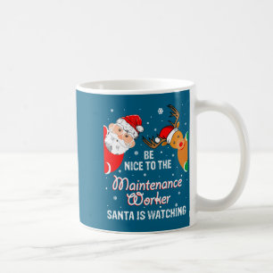 Christmas Be Nice To The Maintenance Worker Santa  Coffee Mug
