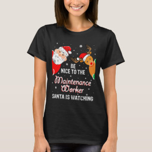 Christmas Be Nice To The Maintenance Worker Santa T-Shirt