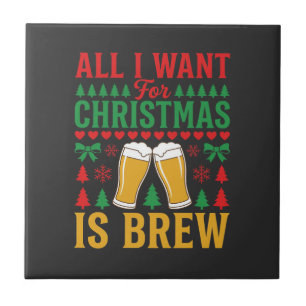 Christmas Beer All I Want Is Brew Tile