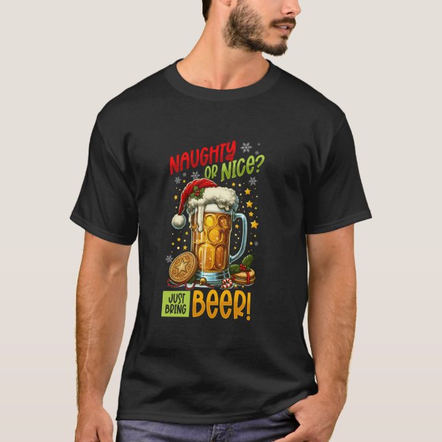 Christmas Beer Lover Naughty Or Nice Just Bring Be T-Shirt (Front)
