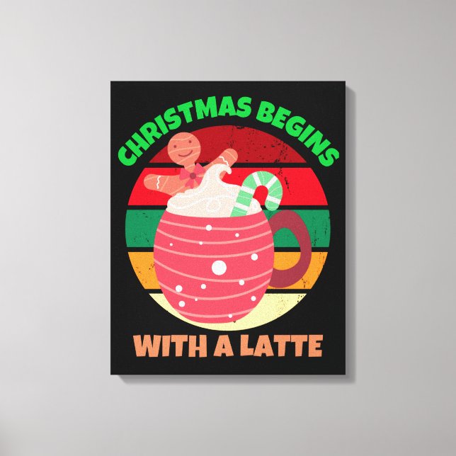CHRISTMAS BEGINS WITH A LATTE CANVAS PRINT (Front)