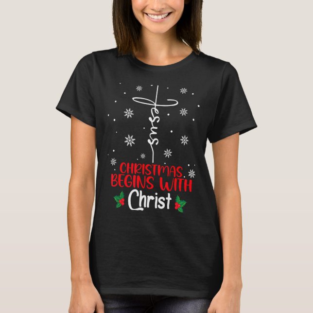 Christmas Begins With Christ Religious Christmas X T-Shirt (Front)