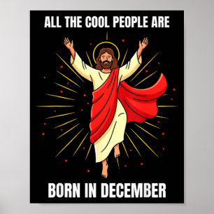 Christmas Birthday Humor Funny Jesus Born In Decem Poster