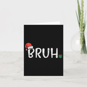 Christmas Bruh Funny Xmas Meme Men Boys Kids Women Card