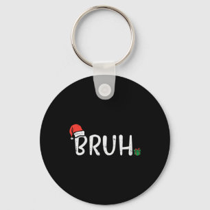 Christmas Bruh Funny Xmas Meme Men Boys Kids Women Key Ring