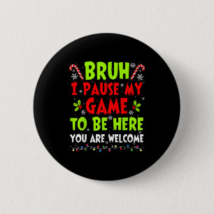 Christmas Bruh I Paused My Game To Be Here Funny S 6 Cm Round Badge