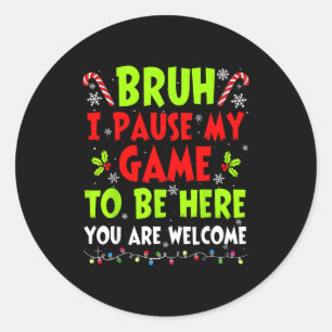 Christmas Bruh I Paused My Game To Be Here Funny S Classic Round Sticker