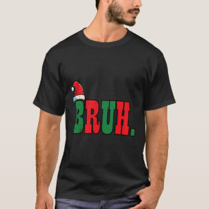 Christmas Bruh Santa Hat Xmas Meme Men Boys Kids W T-Shirt
