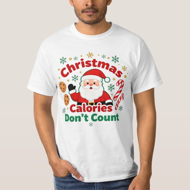 Christmas Calories Don’t Count - xmas funny quotes T-Shirt (Front)