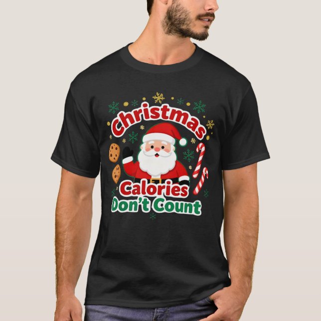 Christmas Calories Don’t Count - xmas funny quotes T-Shirt (Front)