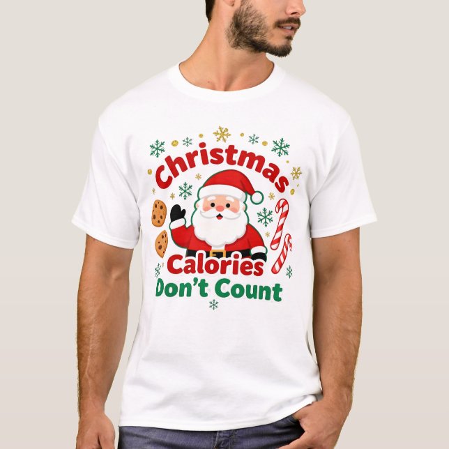 Christmas Calories Don’t Count - xmas funny quotes T-Shirt (Front)