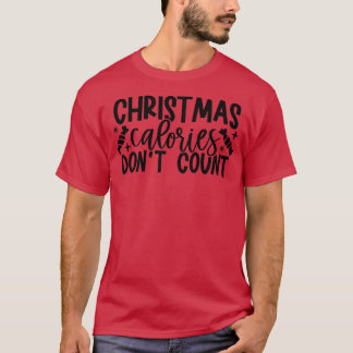 Christmas Calories Don't Count Christmas Baking  T-Shirt