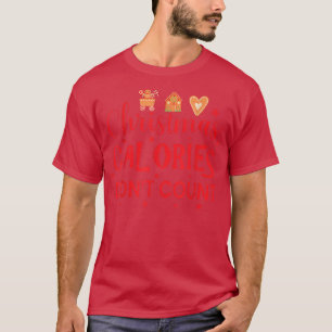 Christmas Calories Don't Count Gingerbread Baking T-Shirt