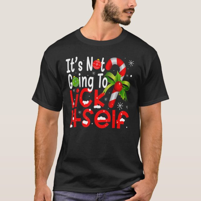 Christmas Candy Cane  It's Not Going To Lick Itsel T-Shirt (Front)