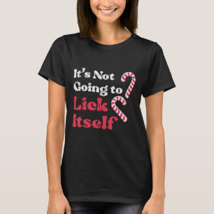 Christmas Candy Cane Not Going Lick Itself Funny X T-Shirt