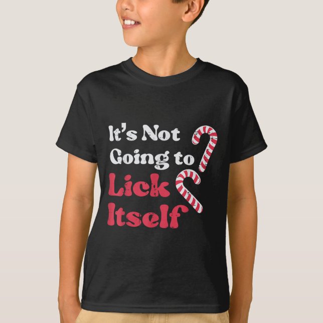 Christmas Candy Cane Not Going Lick Itself Funny X T-Shirt (Front)