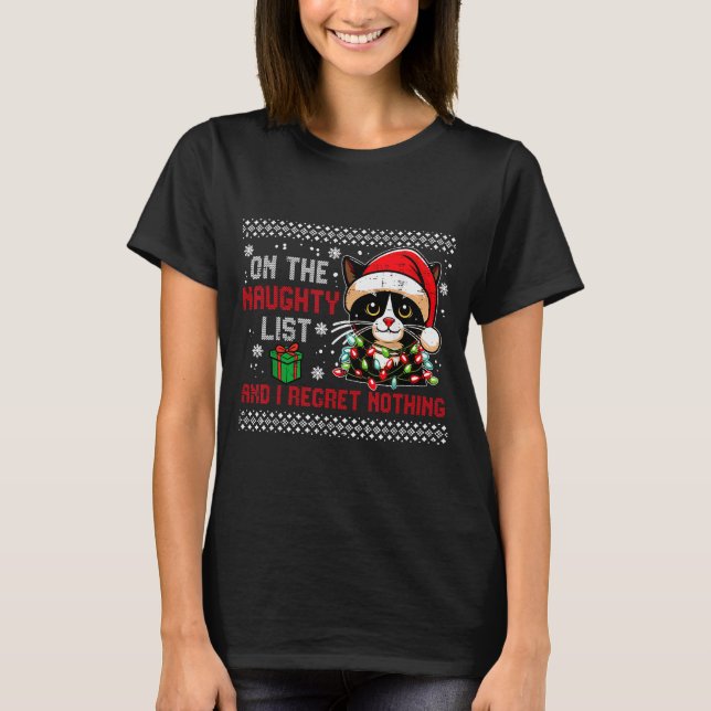 Christmas Cat Naughty List Regret Nothing Ugly Xma T-Shirt (Front)
